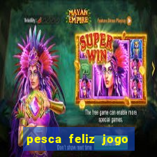 pesca feliz jogo ganhar dinheiro